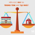 Nên học SEO tại Trung tâm hay Tại nhà?