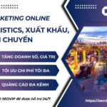 Chiến lược Digital Marketing cho ngành logistics, xuất khẩu, vận chuyển – Xu hướng 2024