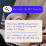 SEO BRANDING LÀ GÌ? TẠI SAO GOOGLE ƯU TIÊN THƯƠNG HIỆU, KHÔNG CHỈ TỪ KHÓA?