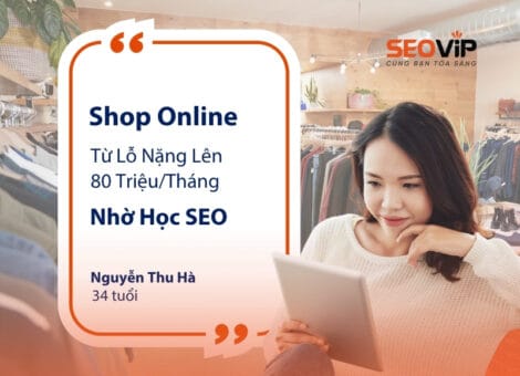 Shop Online Lỗ Nặng Lên 80 Triệu/Tháng Nhờ Tự Học SEO