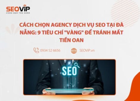 Tiêu chí chọn Agency dịch vụ SEO tại Đà Nẵng
